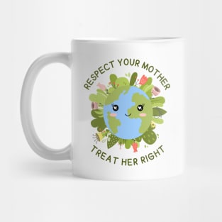 Respect your Mother, Treat Her Right | Funny Green Earth Day Awareness Mother Earth Humor with Cute Smiley World Globe Face Mother's Day Mug